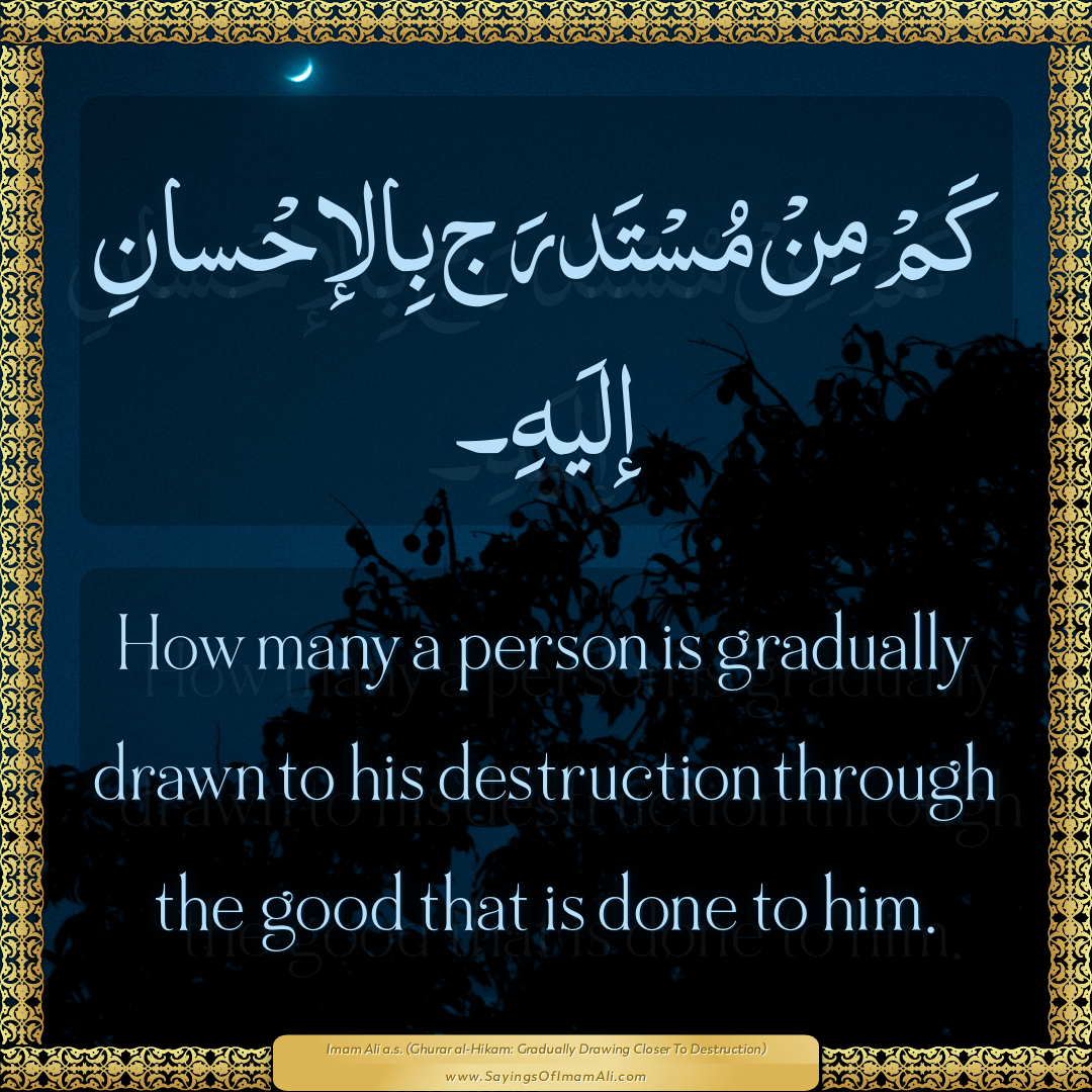 How many a person is gradually drawn to his destruction through the good...